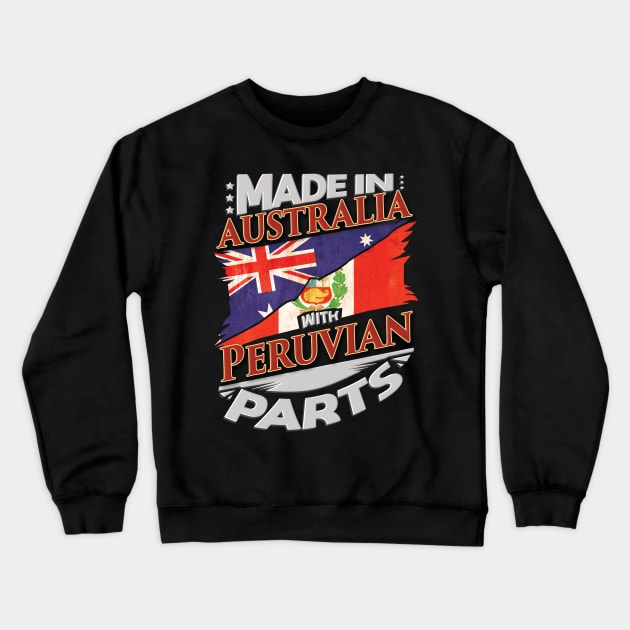 Made In Australia With Peruvian Parts - Gift for Peruvian From Peru Crewneck Sweatshirt by Country Flags
